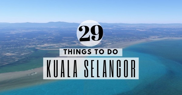 Kuala Selangor Day Trip – 29 Things To Do In Kuala Selangor