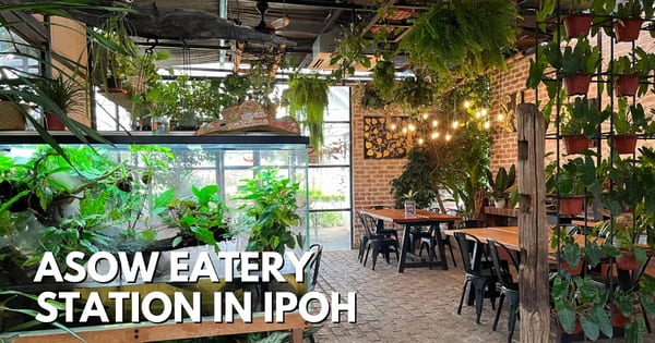 Visit Asow Eatery Station In Ipoh – A Plant Nursery/ Hipster Café