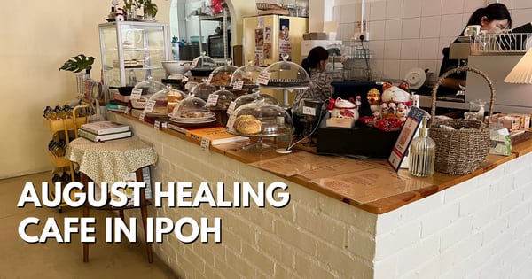 August Healing – Quaint Café In Ipoh New Town