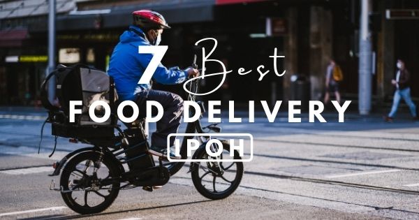 7 Best Food Delivery Services In Ipoh – No Need To Cook At Home!