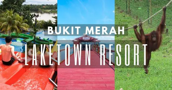 Bukit Merah Laketown Resort – Affordable Family Fun Theme Park (2021)