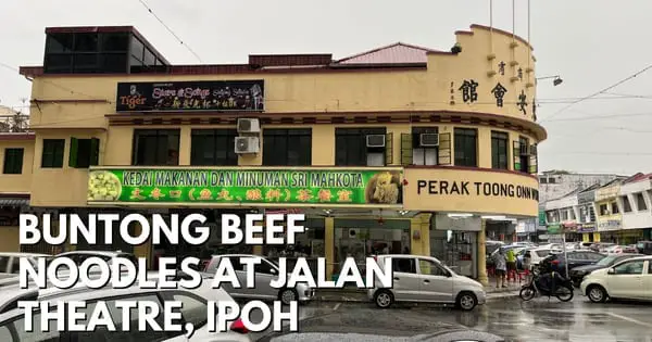 Ipoh Buntong Beef Noodles At Jalan Theatre (Tasty Yong Tau Fu)