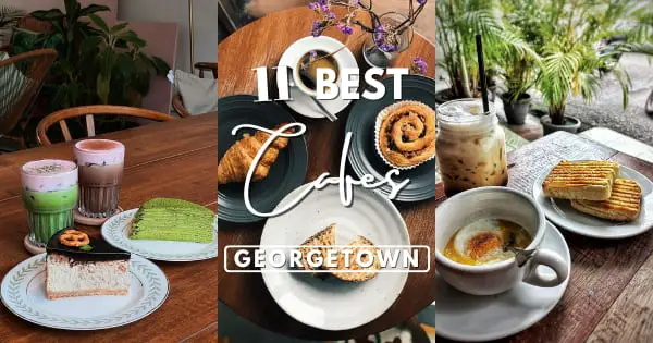 11 Best Penang Georgetown Cafes 2023: Café Glory At Its Finest Here!