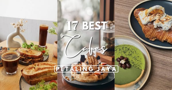 17 Best Cafes At Petaling Jaya 2022 That Are Cozy & Aesthetic