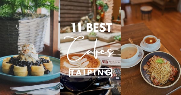 10 Best Cafes In Taiping – To Sip On Coffee And Have A Bite To Eat!