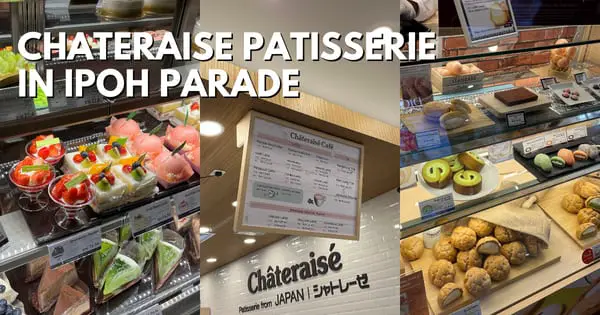Check Out Chateraise Patisserie In Ipoh Parade – First Branch Of This Japanese Bakery