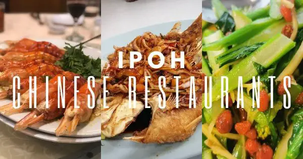 11 Best Chinese Restaurants In Ipoh – With Seafood & Halal Options