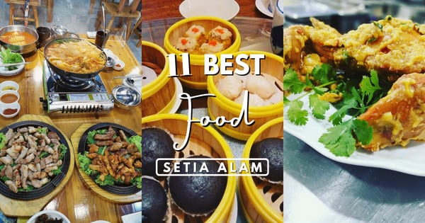 11 Delicious Setia Alam Food Venues Worth Exploring In 2023