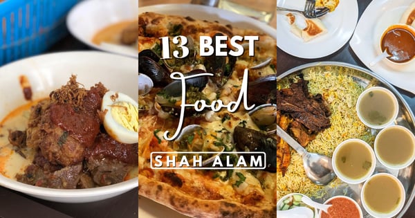 Shah Alam Food 2023: Feast On The Best 13 Culinary Delights