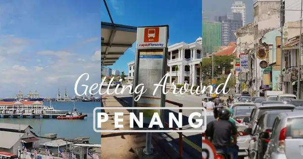 4 Best Ways For Getting Around Penang (All Penang Transport Options)
