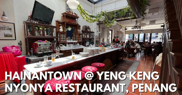 Hainantown @ Yeng Keng Nyonya Restaurant – Great Ambiance & Pork-Free