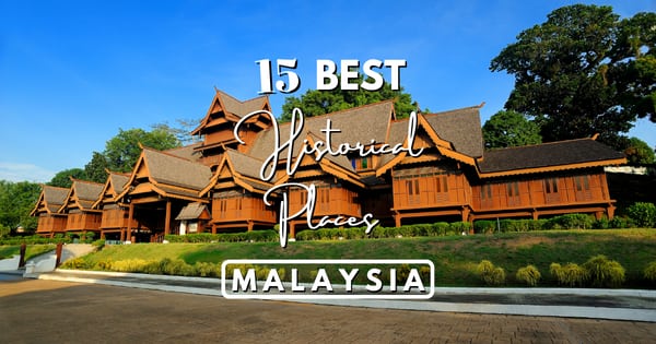 15 Famous Historical Places In Malaysia – Iconic Landmarks To Check Out