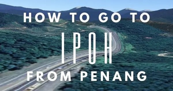 How To Go To Ipoh From Penang – All Methods Covered! (Easy Guide)