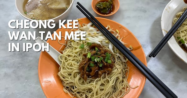 Ipoh Cheong Kee Wan Tan Mee – Tasty Local Choice In Buntong