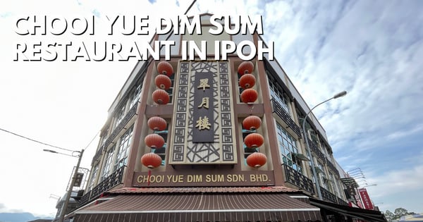 To Skip Or Try Ipoh Chooi Yue Dim Sum Restaurant?
