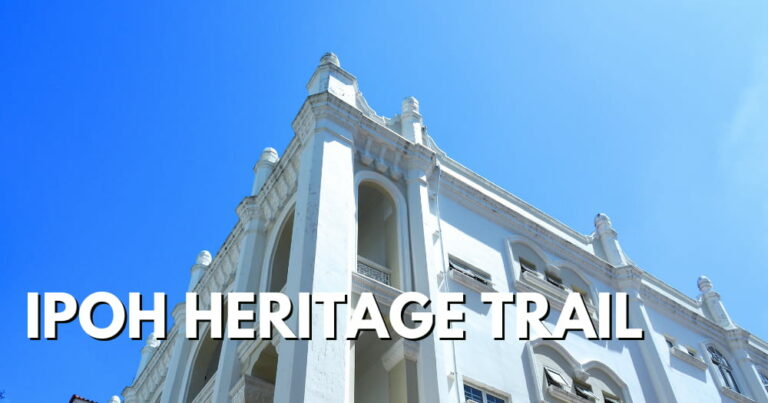 Ipoh Heritage Trail – How To See Many Historical Landmarks