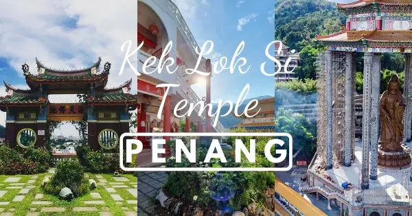 Kek Lok Si Temple – Full Guide To Visit Penang’s Grandest Temple!