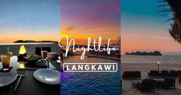Langkawi Nightlife 2022 – 11 Best Things to Do When The Sun Goes Down