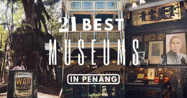 Top 21 Penang Museum To Pop Into – 2021 Guide (Especially Items 8 & 13)