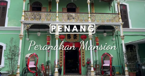Penang Peranakan Mansion: Make A Trip To This Worthy Historical Museum