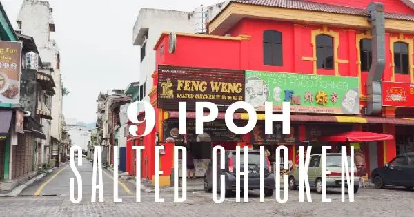 9 Famous Salted Chicken In Ipoh To Try 2023 (Other Than Aun Kheng Lim)