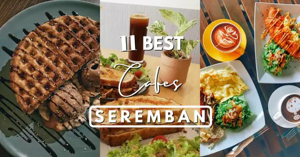 11 Best Seremban Cafés 2022: Head Down South For Cafe Hunts!