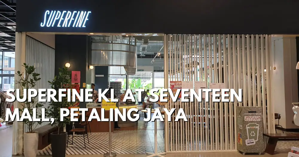 Superfine KL At Seventeen Mall, Petaling Jaya - travelswithsun
