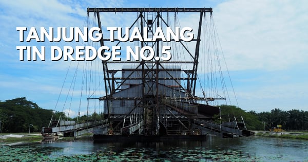 11 Interesting Things To Do In Tanjung Tualang Tin Dredge No. 5