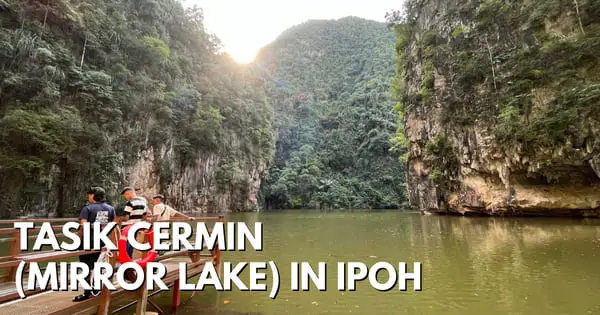 Tasik Cermin – Ipoh’s Famous Scenic Mirror Lake (What To Expect)